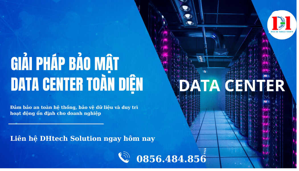 GIẢI PHÁP BẢO MẬT DATA CENTER TOÀN DIỆN CỦA DHTECH SOLUTION