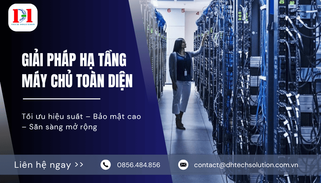 GIẢI PHÁP HẠ TẦNG MÁY CHỦ TOÀN DIỆN