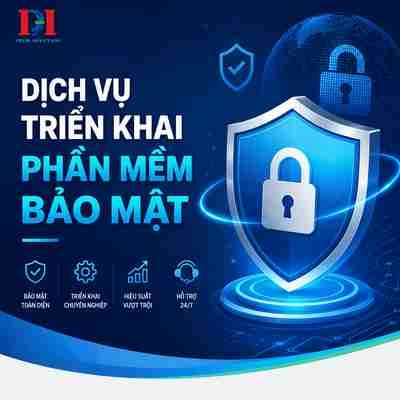 DỊCH VỤ TRIỂN KHAI PHẦN MỀM BẢO MẬT