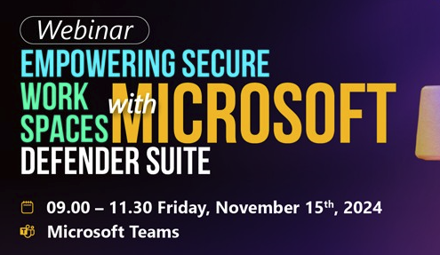 15.11.2024 | Hội thảo trực tuyến “Empowering Secure Workspaces with Microsoft Defender Suite” - Giải pháp bảo mật toàn diện từ Microsoft Defender Suite