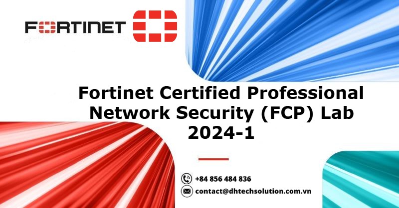 TÀI LIỆU KHÓA HỌC 5 - UDEMY – FORTINET CERTIFIED PROFESSIONAL NETWORK SECURITY (FCP) LAB 2024-1