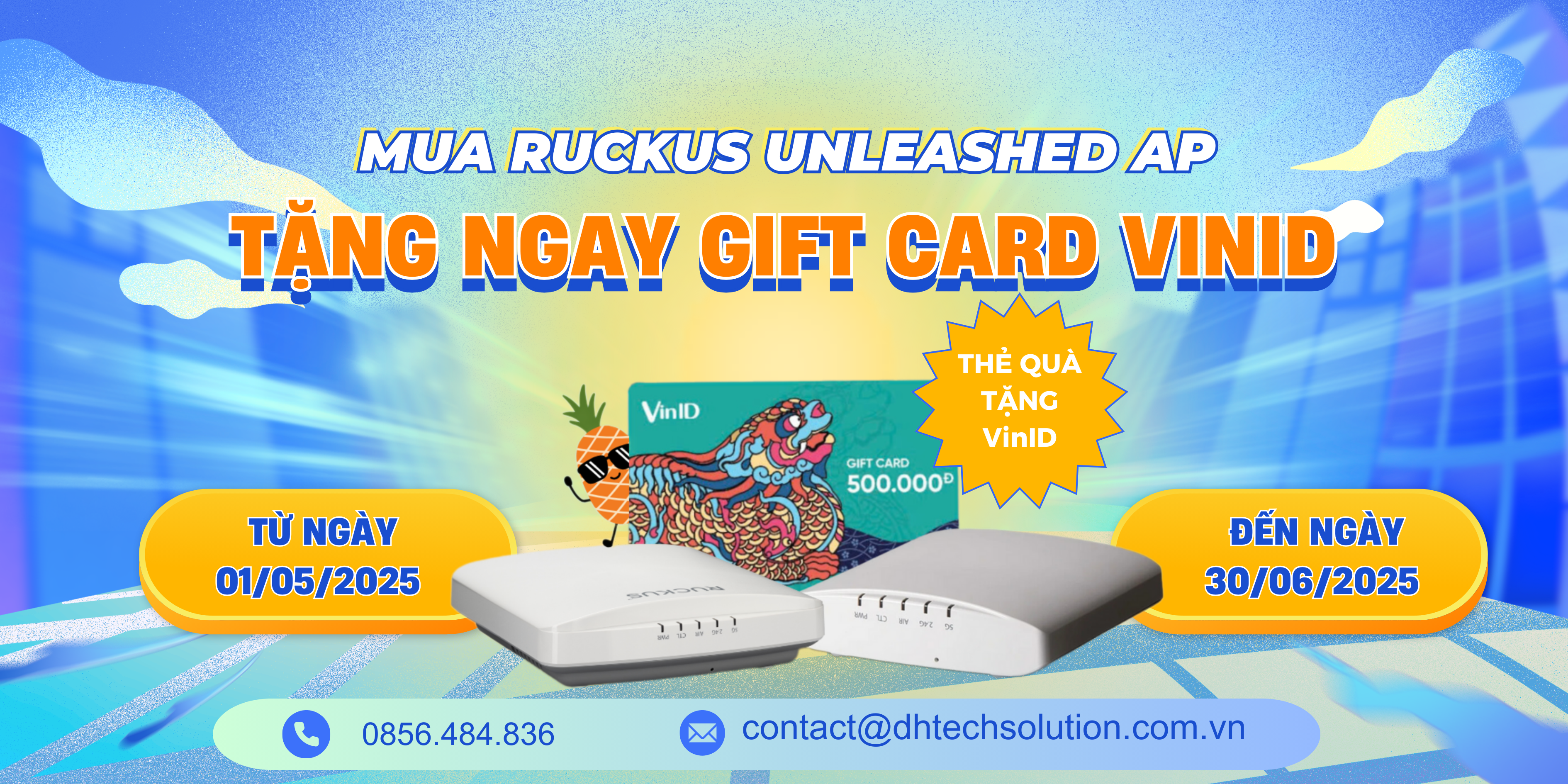  CHƯƠNG TRÌNH KHUYẾN MÃI: MUA RUCKUS UNLEASHED AP – NHẬN NGAY GIFT CARD VINID | 01/05 - 30/06/2025 