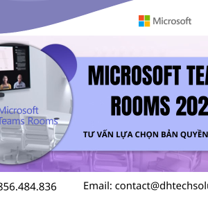 MICROSOFT TEAMS ROOMS 2026: TƯ VẤN LỰA CHỌN BẢN QUYỀN PHÙ HỢP