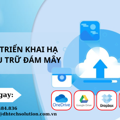 DỊCH VỤ TRIỂN KHAI HẠ TẦNG LƯU TRỮ ĐÁM MÂY TẠI DHTECH SOLUTION